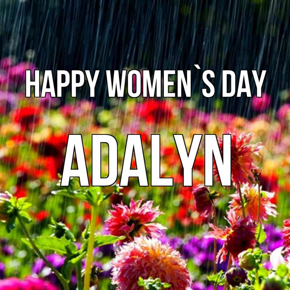 Greetings card с именем, Adalyn happy women`s day цветы под дождиком к международному женскому дню Greetings with text for free download 